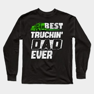 Best Truckin DAD Ever Trucker DAD #truckerdad Long Sleeve T-Shirt